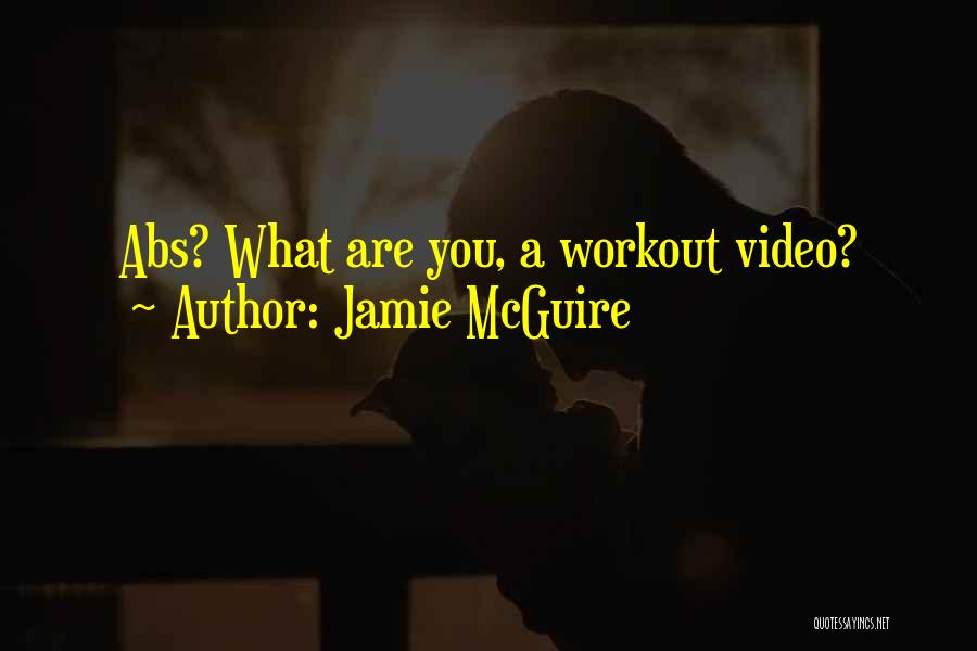 Jamie McGuire Quotes: Abs? What Are You, A Workout Video?