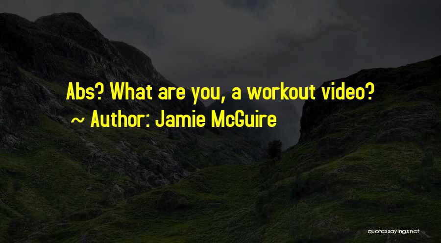 Jamie McGuire Quotes: Abs? What Are You, A Workout Video?