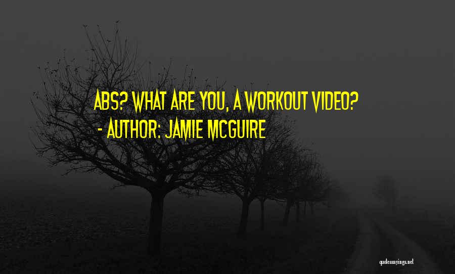 Jamie McGuire Quotes: Abs? What Are You, A Workout Video?