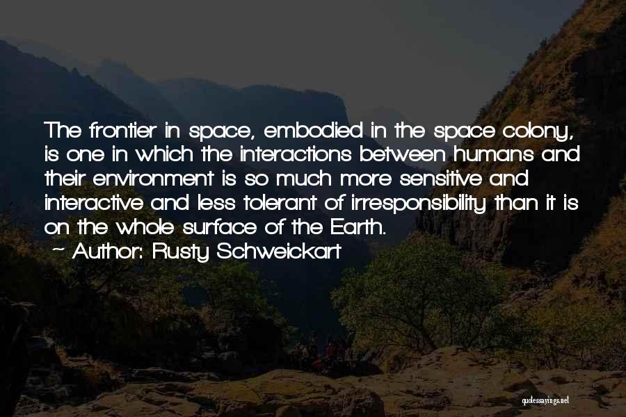 Rusty Schweickart Quotes: The Frontier In Space, Embodied In The Space Colony, Is One In Which The Interactions Between Humans And Their Environment