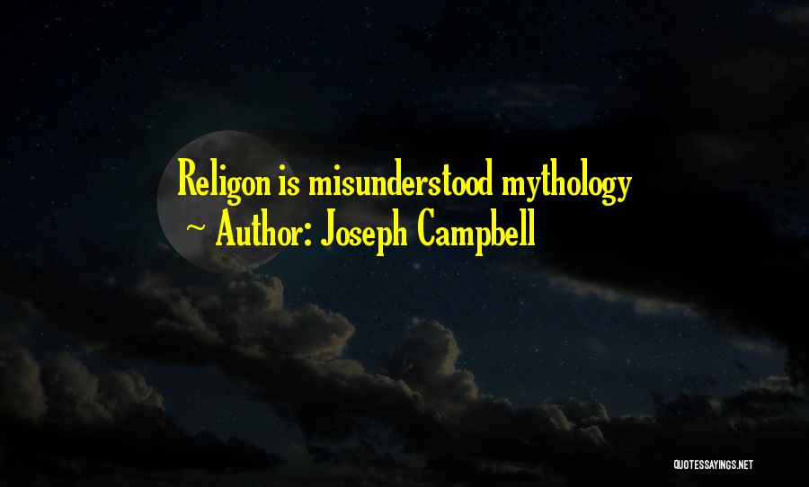 Joseph Campbell Quotes: Religon Is Misunderstood Mythology