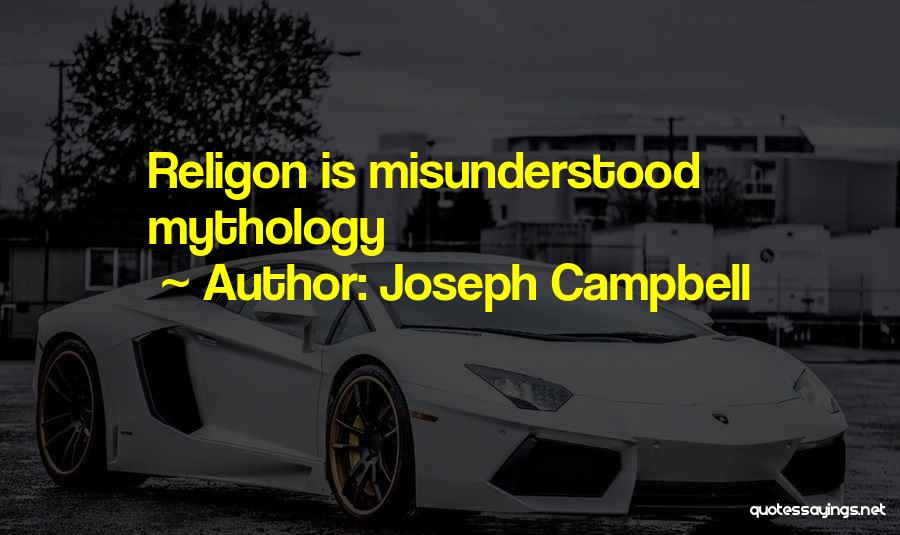 Joseph Campbell Quotes: Religon Is Misunderstood Mythology