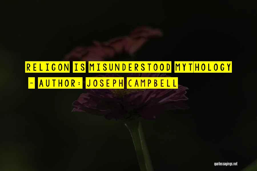 Joseph Campbell Quotes: Religon Is Misunderstood Mythology