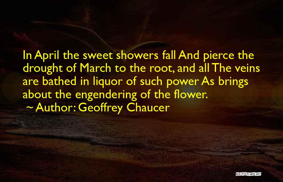 Geoffrey Chaucer Quotes: In April The Sweet Showers Fall And Pierce The Drought Of March To The Root, And All The Veins Are