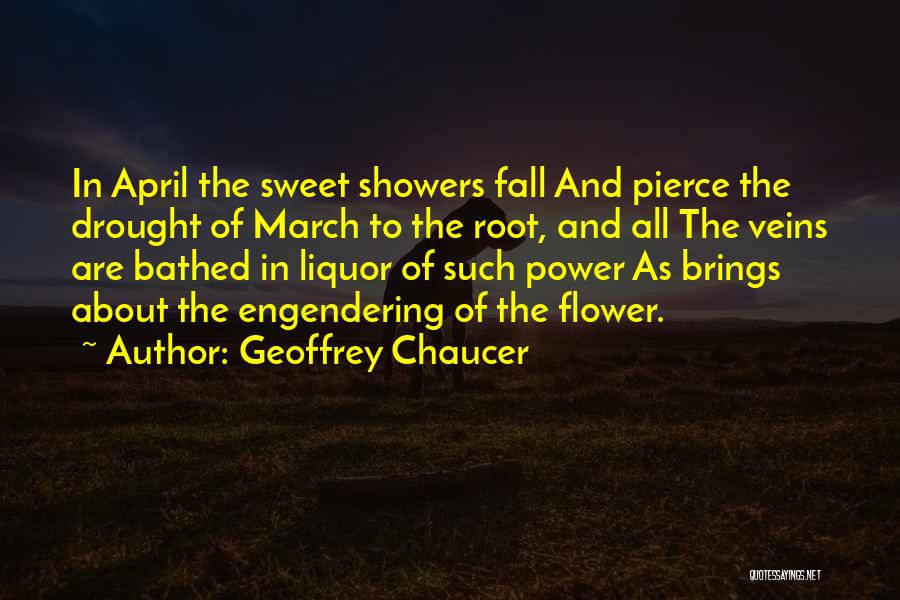 Geoffrey Chaucer Quotes: In April The Sweet Showers Fall And Pierce The Drought Of March To The Root, And All The Veins Are