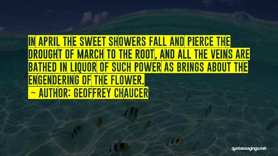 Geoffrey Chaucer Quotes: In April The Sweet Showers Fall And Pierce The Drought Of March To The Root, And All The Veins Are
