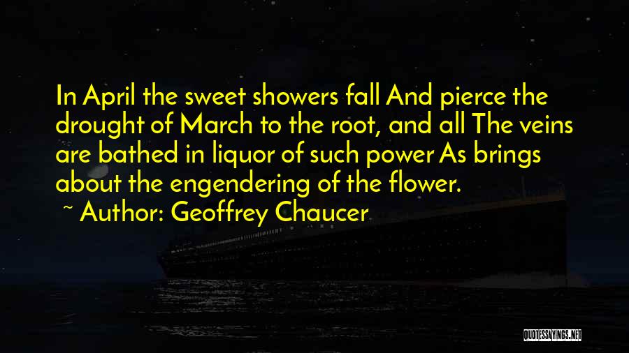 Geoffrey Chaucer Quotes: In April The Sweet Showers Fall And Pierce The Drought Of March To The Root, And All The Veins Are