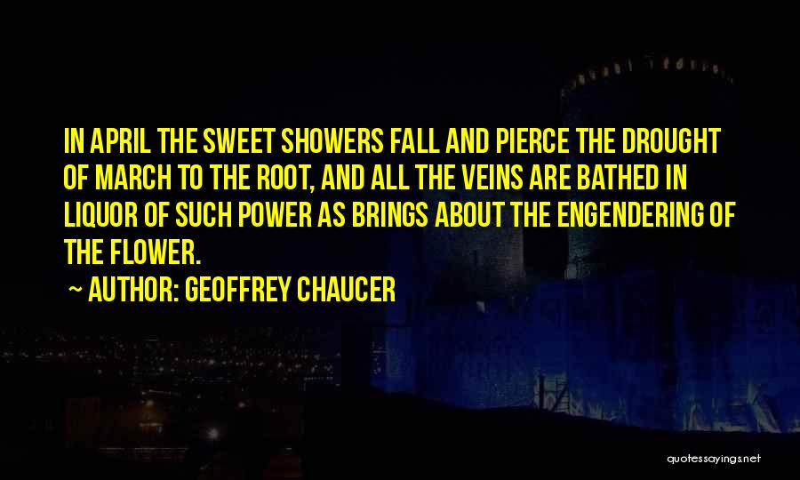 Geoffrey Chaucer Quotes: In April The Sweet Showers Fall And Pierce The Drought Of March To The Root, And All The Veins Are