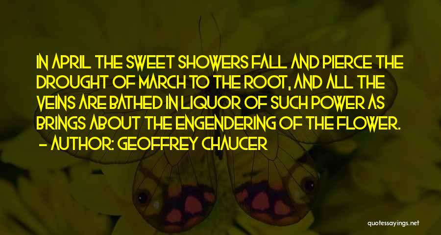 Geoffrey Chaucer Quotes: In April The Sweet Showers Fall And Pierce The Drought Of March To The Root, And All The Veins Are