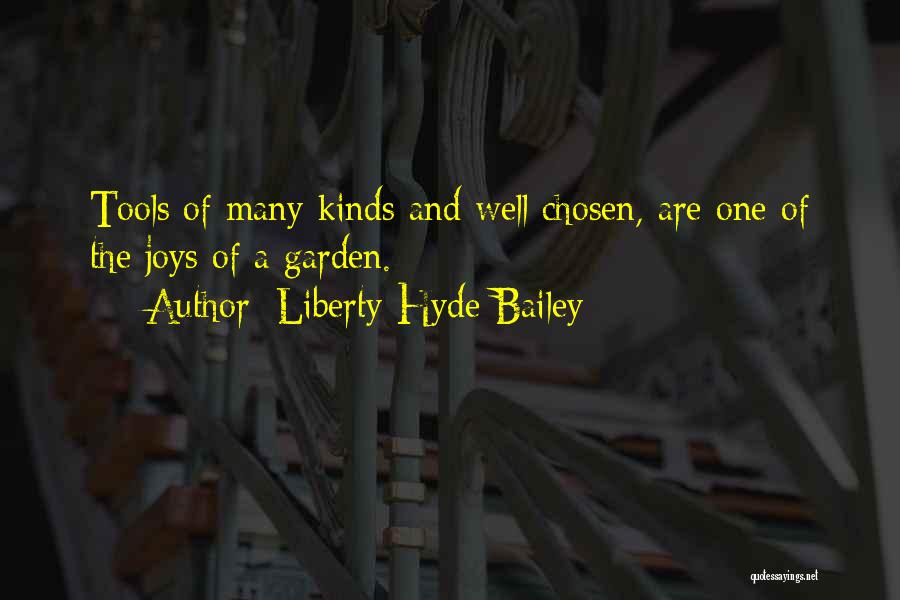 Liberty Hyde Bailey Quotes: Tools Of Many Kinds And Well Chosen, Are One Of The Joys Of A Garden.