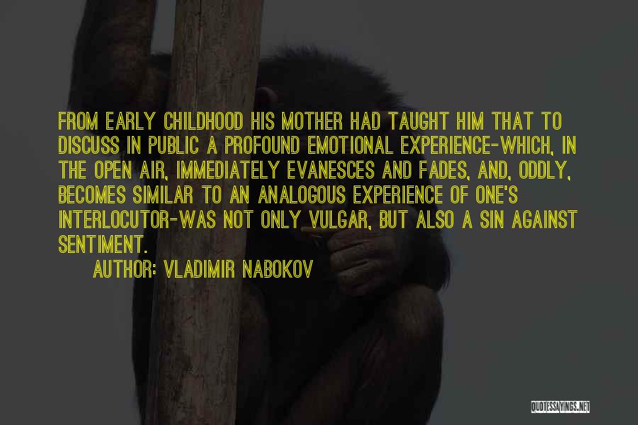 Vladimir Nabokov Quotes: From Early Childhood His Mother Had Taught Him That To Discuss In Public A Profound Emotional Experience-which, In The Open