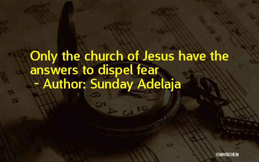 Sunday Adelaja Quotes: Only The Church Of Jesus Have The Answers To Dispel Fear