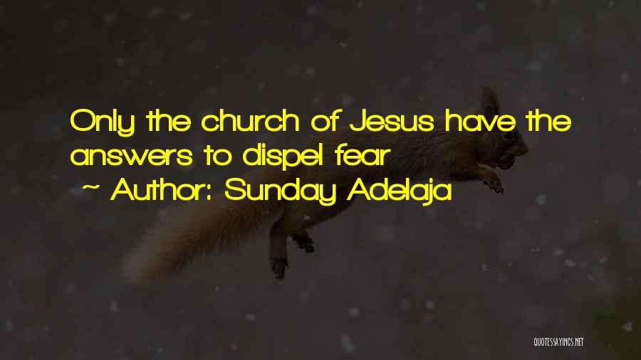 Sunday Adelaja Quotes: Only The Church Of Jesus Have The Answers To Dispel Fear