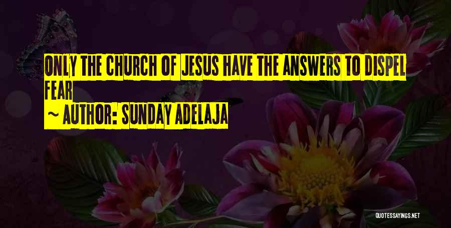 Sunday Adelaja Quotes: Only The Church Of Jesus Have The Answers To Dispel Fear