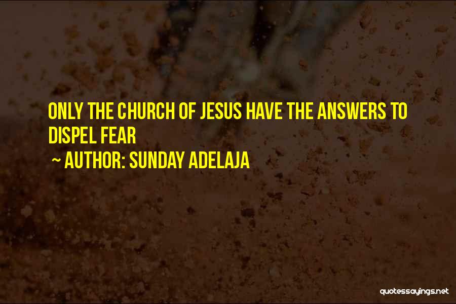 Sunday Adelaja Quotes: Only The Church Of Jesus Have The Answers To Dispel Fear