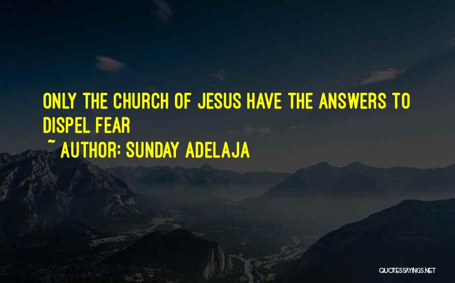 Sunday Adelaja Quotes: Only The Church Of Jesus Have The Answers To Dispel Fear