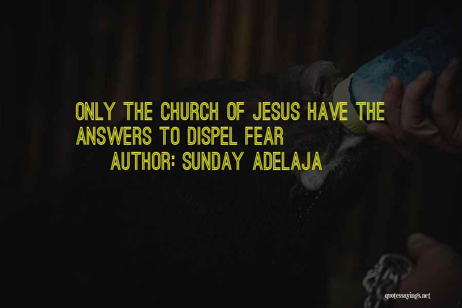 Sunday Adelaja Quotes: Only The Church Of Jesus Have The Answers To Dispel Fear