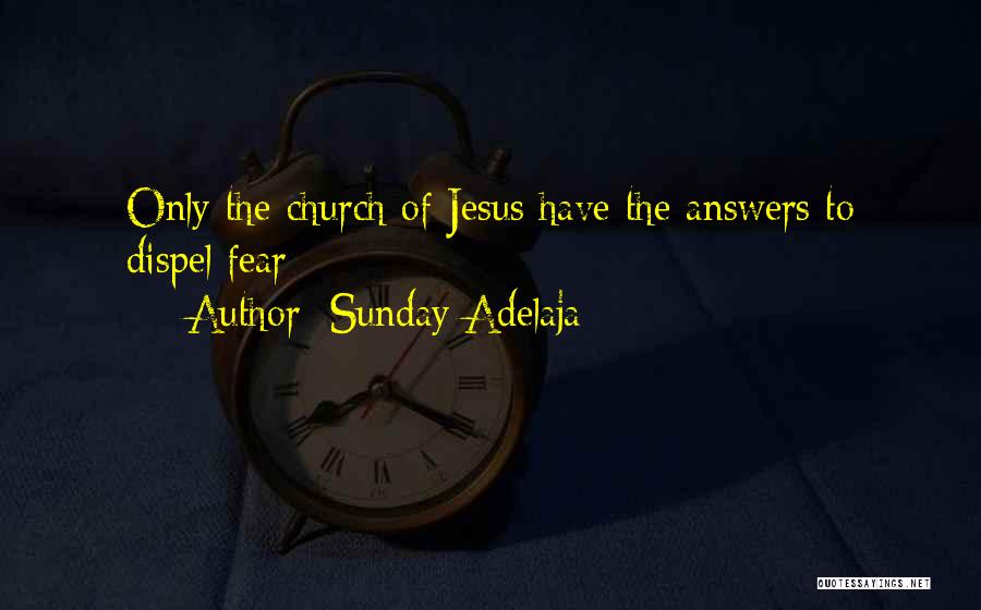 Sunday Adelaja Quotes: Only The Church Of Jesus Have The Answers To Dispel Fear