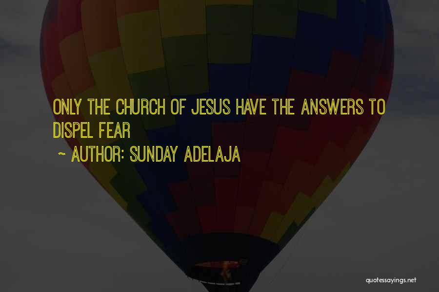 Sunday Adelaja Quotes: Only The Church Of Jesus Have The Answers To Dispel Fear