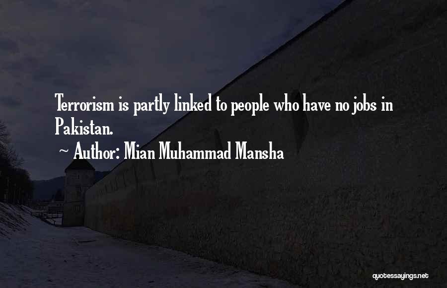 Mian Muhammad Mansha Quotes: Terrorism Is Partly Linked To People Who Have No Jobs In Pakistan.