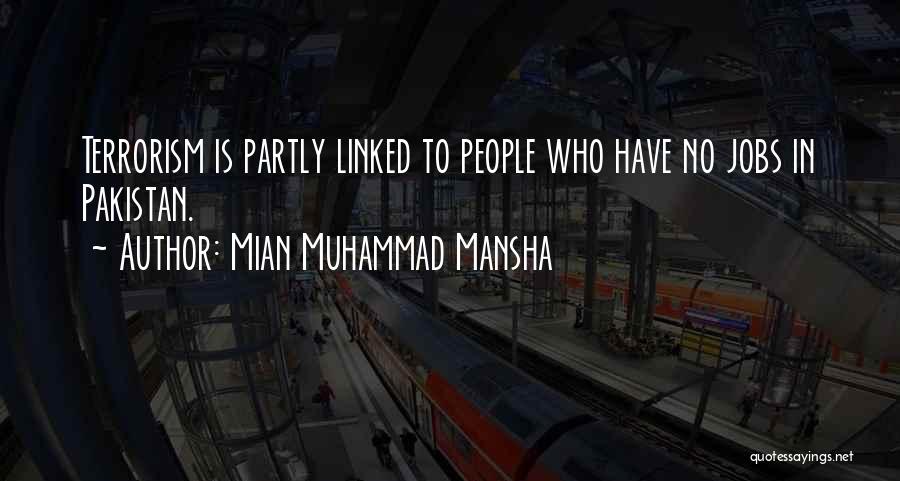 Mian Muhammad Mansha Quotes: Terrorism Is Partly Linked To People Who Have No Jobs In Pakistan.