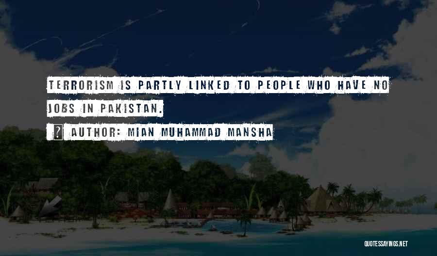 Mian Muhammad Mansha Quotes: Terrorism Is Partly Linked To People Who Have No Jobs In Pakistan.