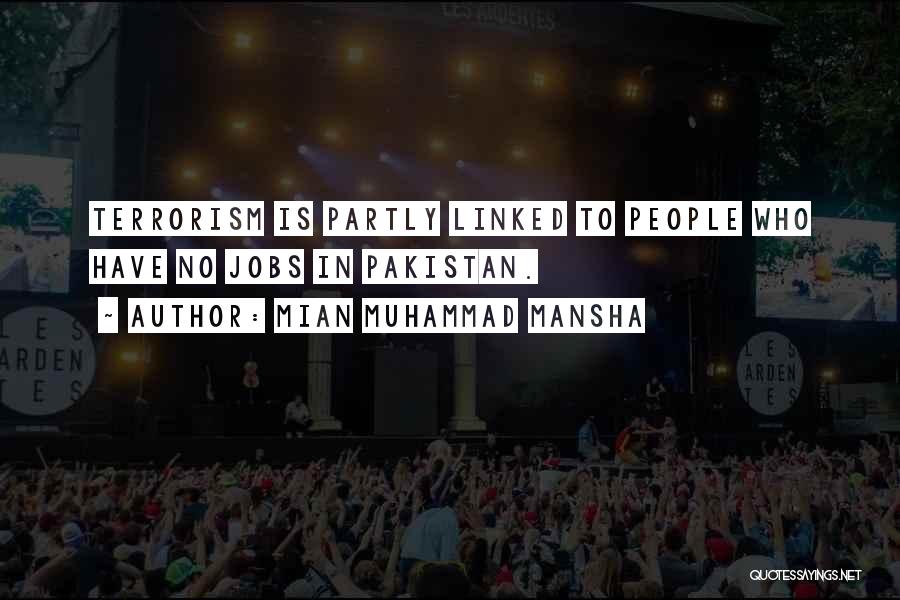 Mian Muhammad Mansha Quotes: Terrorism Is Partly Linked To People Who Have No Jobs In Pakistan.