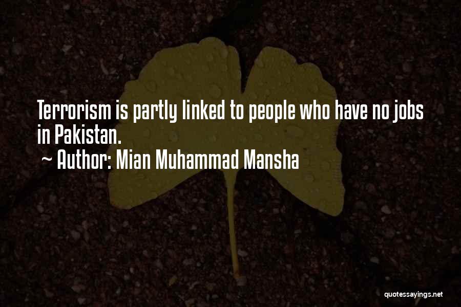 Mian Muhammad Mansha Quotes: Terrorism Is Partly Linked To People Who Have No Jobs In Pakistan.