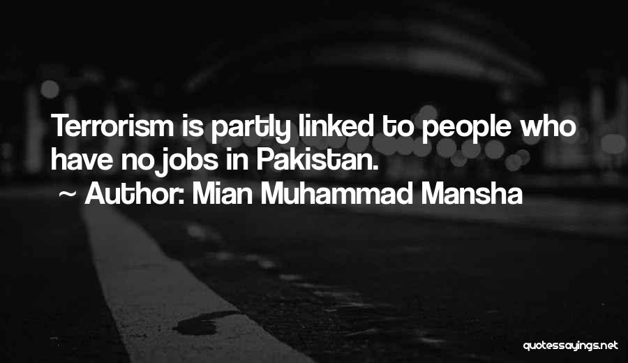 Mian Muhammad Mansha Quotes: Terrorism Is Partly Linked To People Who Have No Jobs In Pakistan.