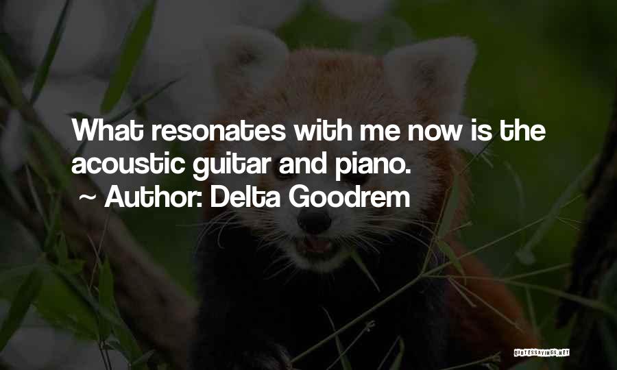 Delta Goodrem Quotes: What Resonates With Me Now Is The Acoustic Guitar And Piano.