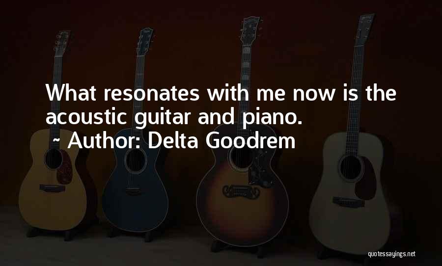 Delta Goodrem Quotes: What Resonates With Me Now Is The Acoustic Guitar And Piano.