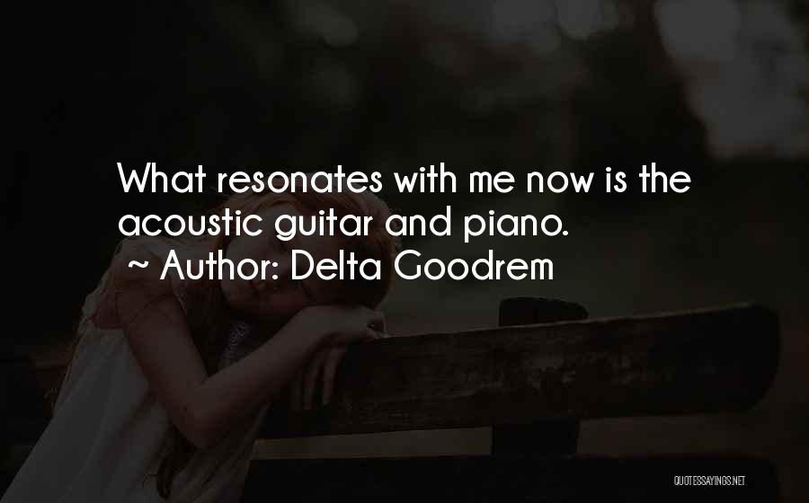 Delta Goodrem Quotes: What Resonates With Me Now Is The Acoustic Guitar And Piano.