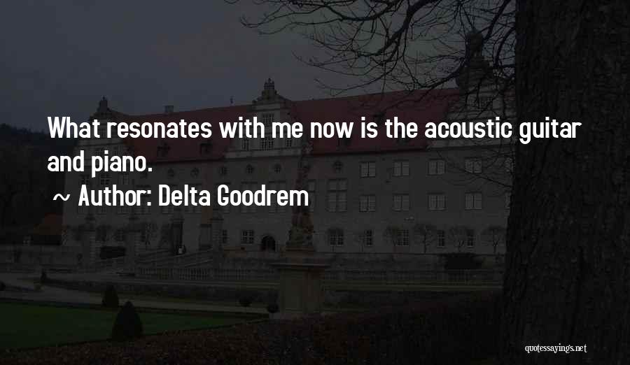 Delta Goodrem Quotes: What Resonates With Me Now Is The Acoustic Guitar And Piano.