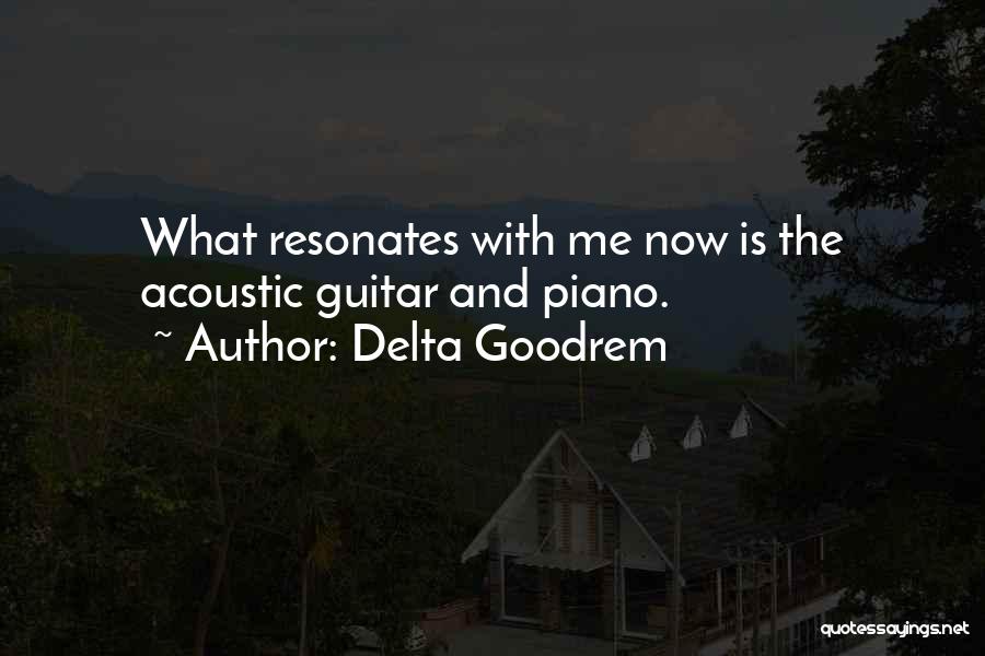 Delta Goodrem Quotes: What Resonates With Me Now Is The Acoustic Guitar And Piano.