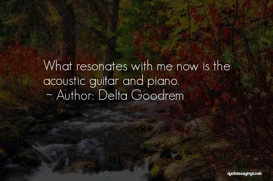 Delta Goodrem Quotes: What Resonates With Me Now Is The Acoustic Guitar And Piano.