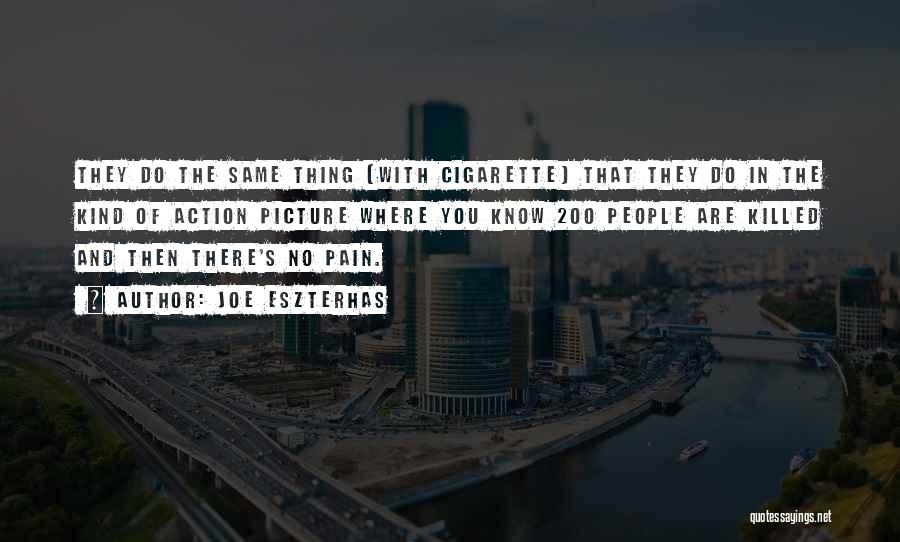 Joe Eszterhas Quotes: They Do The Same Thing [with Cigarette] That They Do In The Kind Of Action Picture Where You Know 200