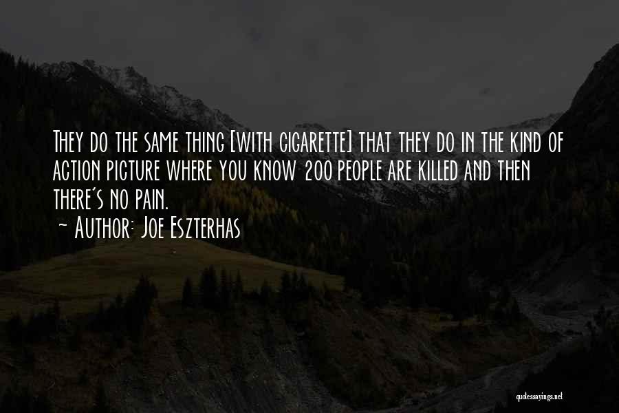 Joe Eszterhas Quotes: They Do The Same Thing [with Cigarette] That They Do In The Kind Of Action Picture Where You Know 200