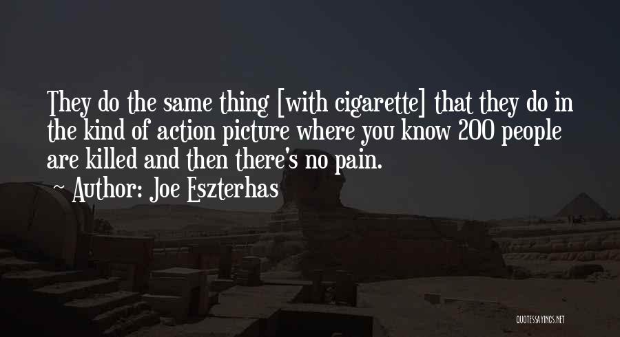 Joe Eszterhas Quotes: They Do The Same Thing [with Cigarette] That They Do In The Kind Of Action Picture Where You Know 200