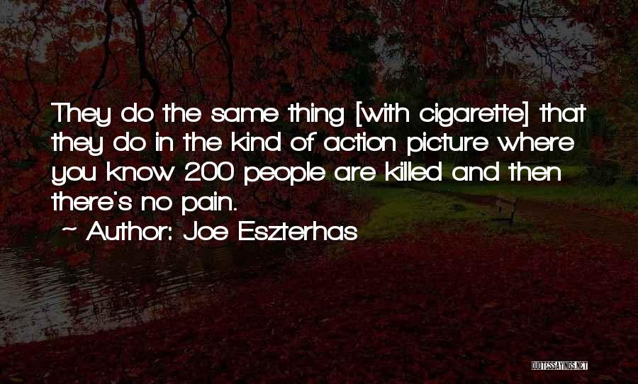 Joe Eszterhas Quotes: They Do The Same Thing [with Cigarette] That They Do In The Kind Of Action Picture Where You Know 200