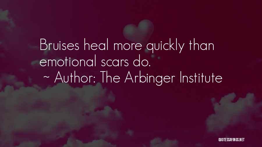 The Arbinger Institute Quotes: Bruises Heal More Quickly Than Emotional Scars Do.