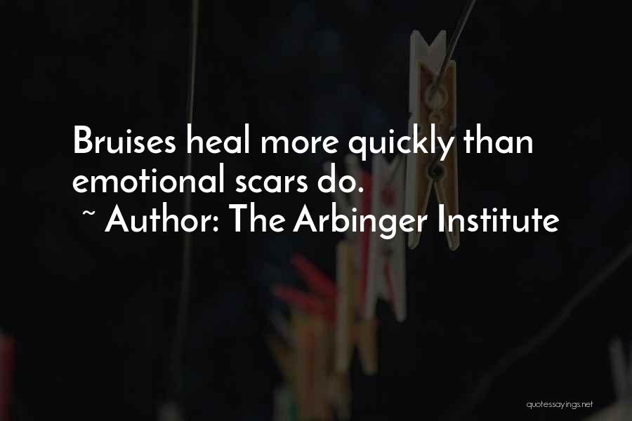 The Arbinger Institute Quotes: Bruises Heal More Quickly Than Emotional Scars Do.