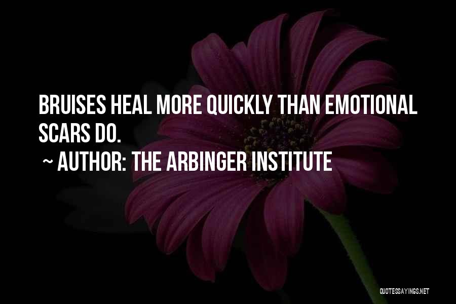 The Arbinger Institute Quotes: Bruises Heal More Quickly Than Emotional Scars Do.