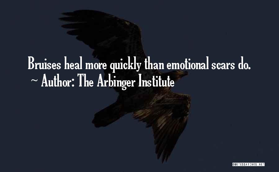 The Arbinger Institute Quotes: Bruises Heal More Quickly Than Emotional Scars Do.