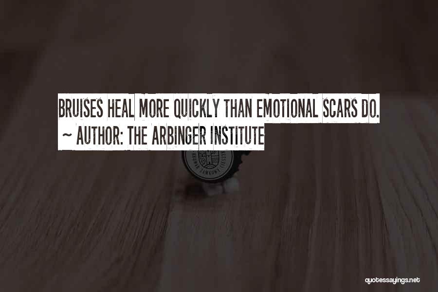 The Arbinger Institute Quotes: Bruises Heal More Quickly Than Emotional Scars Do.