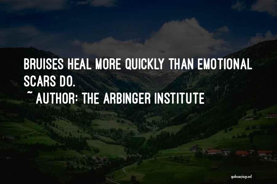 The Arbinger Institute Quotes: Bruises Heal More Quickly Than Emotional Scars Do.