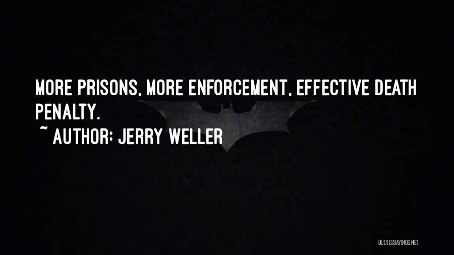 Jerry Weller Quotes: More Prisons, More Enforcement, Effective Death Penalty.