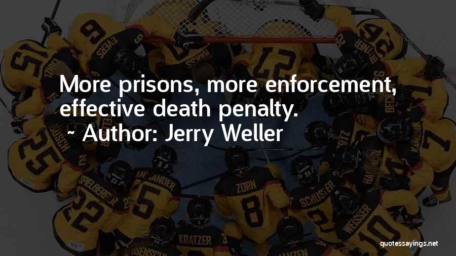 Jerry Weller Quotes: More Prisons, More Enforcement, Effective Death Penalty.
