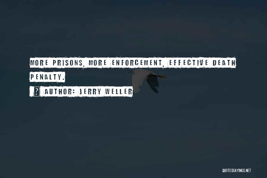Jerry Weller Quotes: More Prisons, More Enforcement, Effective Death Penalty.