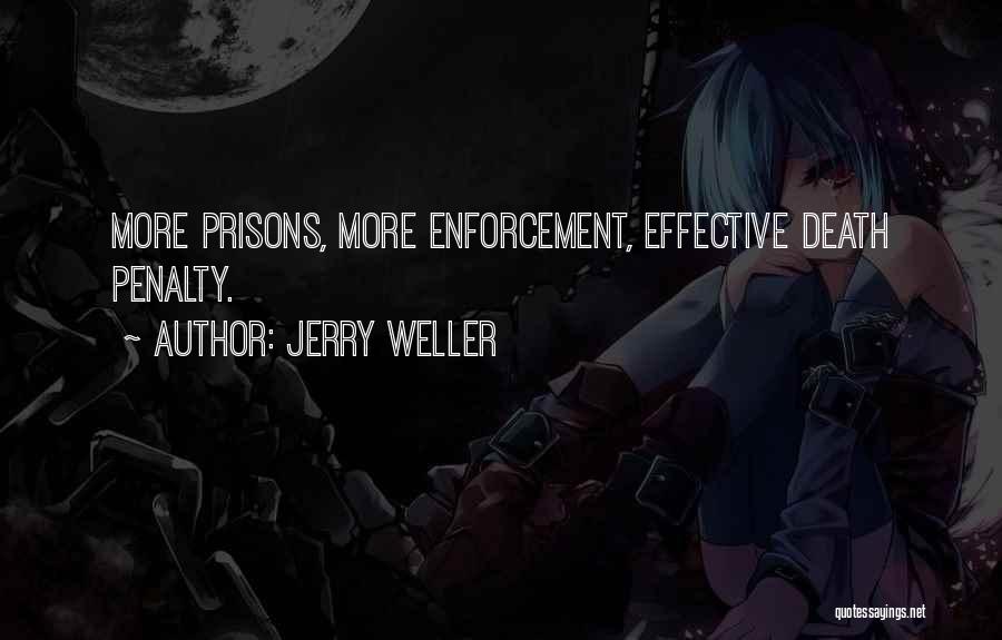 Jerry Weller Quotes: More Prisons, More Enforcement, Effective Death Penalty.