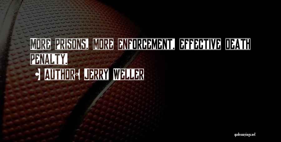 Jerry Weller Quotes: More Prisons, More Enforcement, Effective Death Penalty.